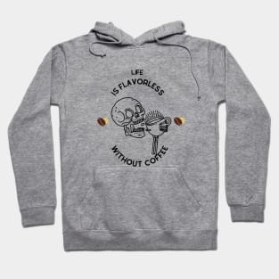 Life is flavorless without coffee Hoodie